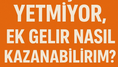 Maaşım Yetmiyor, Ek Gelir Nasıl Kazanabilirim? 2025-2026