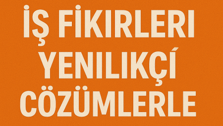 Yaratıcı İş Fikirleri: Yenilikçi Çözümlerle Başarıya Ulaşın 2025-2026