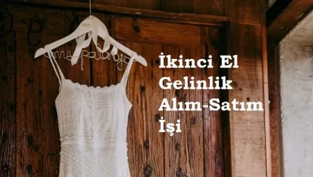 İkinci El Gelinlik Alım Satım İşi Yapmak